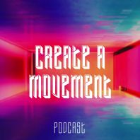 Create A Movement Podcast