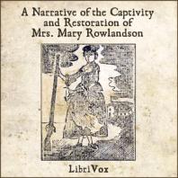 Narrative of the Captivity and Restoration of Mrs. Mary Rowlandson by Mary White Rowlandson (1637 - 1711)