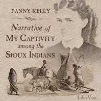 Narrative of My Captivity Among the Sioux Indians by  Fanny Kelly (1845 - 1904)
