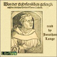On the Babylonian Captivity of the Church by Martin Luther (1483 - 1546)