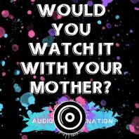 Would You Watch It With Your Mother?