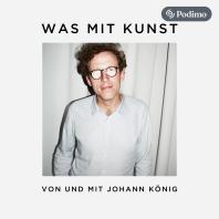 Was mit Kunst - Ein Podcast von und mit Johann König | Podimo