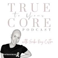 True To Your Core with Erika Diaz-Castro