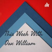 This Week With Dax William