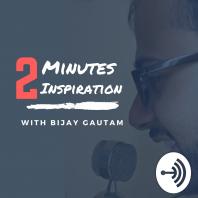 2 Minutes Inspiration With Bijay Gautam