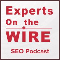 Experts On The Wire Podcast Archives - Evolving SEO