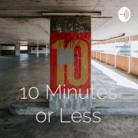 10 Minutes or Less