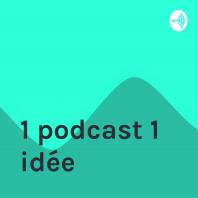 1 podcast, 1 idée