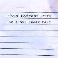This Podcast Fits on a 5x8 Index Card