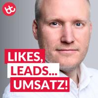 Likes, Leads... Umsatz! Mit Social Media Marketing mehr Wunschkunden gewinnen und leichter verkaufen