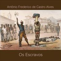 Escravos, Os by Antônio Frederico de Castro Alves (1847 - 1871)
