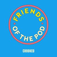 Friends of the Pod (Crooked Media)