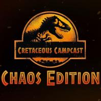 Cretaceous Campcast: Chaos Edition