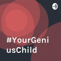 #YourGeniusChild