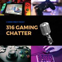 316 Gaming Chatter