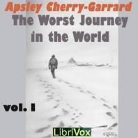 Worst Journey in the World, Vol 1, The by  Apsley Cherry-Garrard (1886 - 1959)