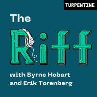 The Riff with Byrne Hobart and Erik Torenberg