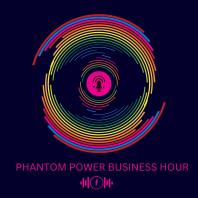 Phantom Power Business Hour