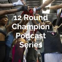 12 Round Champion Podcast Series