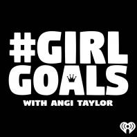 #GirlGoals with Angi Taylor