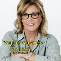 Care For Caregivers with Kathi Koll