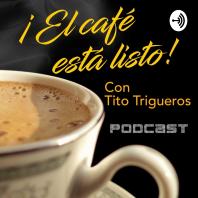 !El café está listo! con Tito Trigueros
