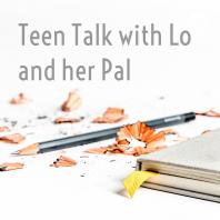 Teen Talk with Lo and her Pal
