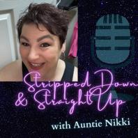 Stripped Down & Straight Up with Auntie Nikki