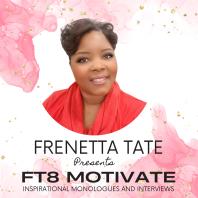 Frenetta Tate presents FT8 Motivate!