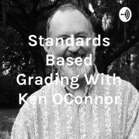 Standards Based Grading With Ken O'Connor