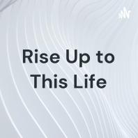 Rise Up to This Life