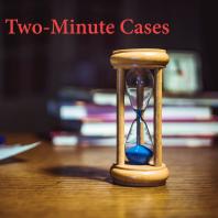 Two-Minute Cases