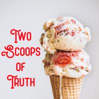 Two Scoops of Truth