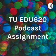 TU EDU620 Podcast Assignment