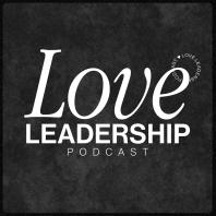 Love Leadership Podcast