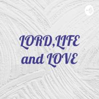 LORD,LIFE and LOVE