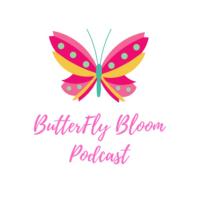 ButterFly Bloom Podcast 