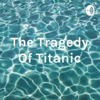 The Tragedy Of Titanic