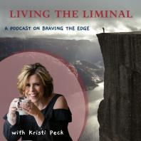 Living the Liminal - Braving the Edge