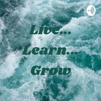 Live... Learn... Grow