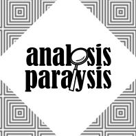 Analysis Paralysis