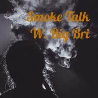 Smoke Talk W. Big Bri