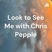 Look to See Me with Chris Pepple