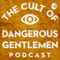 The Cult of Dangerous Gentlemen 