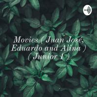 Movies ( Juan José, Eduardo and Alina ) ( Junior 1 )
