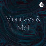 Mondays & Mel