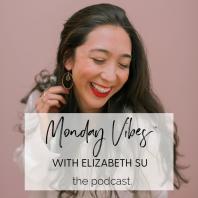 Monday Vibes with Elizabeth Su