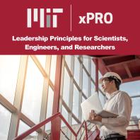 MIT xPRO's Leadership Principles for Scientists, Engineers, and Researchers