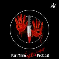 Part Time Serial Podcast