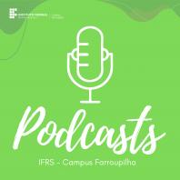 Podcasts do IFRS - Campus Farroupilha